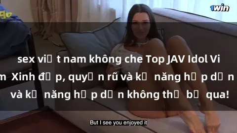 sex việt nam không che Top JAV Idol Vietsub Hot Nhất Năm  Xinh đẹp, quyến rũ và kỹ năng hấp dẫn không thể bỏ qua!