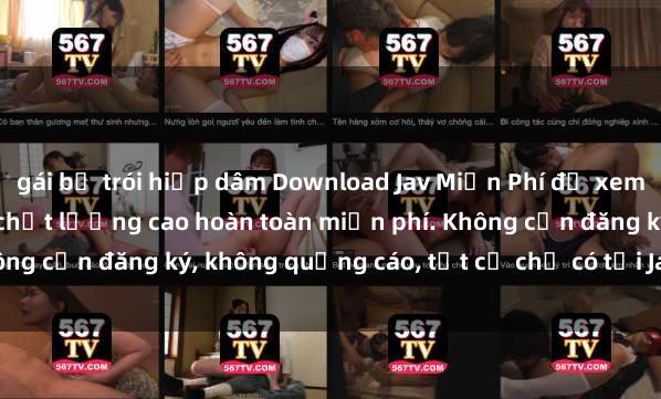 gái bị trói hiếp dâm Download Jav Miễn Phí để xem hàng ngàn bộ phim Jav chất lượng cao hoàn toàn miễn phí. Không cần đăng ký, không quảng cáo, tất cả chỉ có tại Jav Miễn Phí.