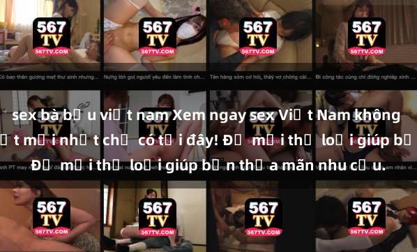 sex bà bầu việt nam Xem ngay sex Việt Nam không che đang hot, cập nhật mới nhất chỉ có tại đây! Đủ mọi thể loại giúp bạn thỏa mãn nhu cầu.