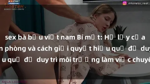 sex bà bầu việt nam Bí mật: Hệ lụy của sex nhân viên văn phòng và cách giải quyết hiệu quả để duy trì môi trường làm việc chuyên nghiệp