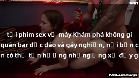 tải phim sex về máy Khám phá không gian mới lạ tại sex quán bar độc đáo và gây nghiện, nơi bạn có thể tận hưởng những ứng xử đầy gợi cảm và trẻ trung.