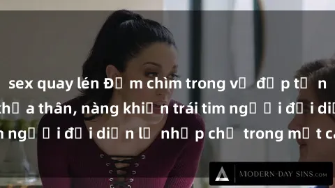 sex quay lén Đắm chìm trong vẻ đẹp tự nhiên của gái xinh khỏa thân, nàng khiến trái tim người đối diện lỡ nhịp chỉ trong một cái nhìn.