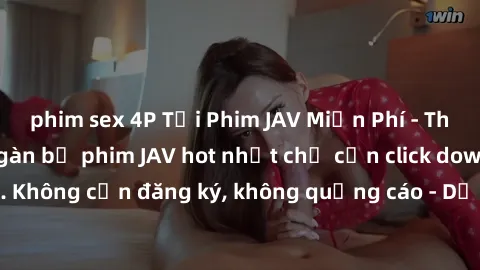 phim sex 4P Tải Phim JAV Miễn Phí - Thưởng thức hàng ngàn bộ phim JAV hot nhất chỉ cần click download. Không cần đăng ký, không quảng cáo - Dễ dàng tải về và xem online!
