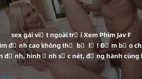 sex gái việt ngoài trời Xem Phim Jav Full HD: Những bộ phim đỉnh cao không thể bỏ lỡ! Đảm bảo chất lượng ổn định, hình ảnh sắc nét, đồng hành cùng bạn trong những giây phút thư giãn!