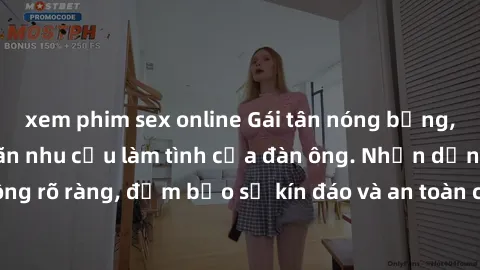 xem phim sex online Gái tân nóng bỏng, dâm đãng thỏa mãn nhu cầu làm tình của đàn ông. Nhận dạng không rõ ràng, đảm bảo sự kín đáo và an toàn cho trải nghiệm tuyệt vời.