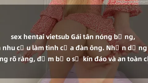 sex hentai vietsub Gái tân nóng bỏng, dâm đãng thỏa mãn nhu cầu làm tình của đàn ông. Nhận dạng không rõ ràng, đảm bảo sự kín đáo và an toàn cho trải nghiệm tuyệt vời.