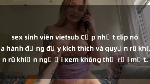 sex sinh viên vietsub Cập nhật clip nóng BDSM: Những pha hành động đầy kích thích và quyến rũ khiến người xem không thể rời mắt. Đừng bỏ lỡ!