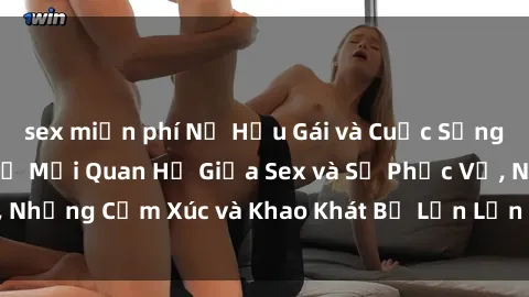 sex miễn phí Nữ Hầu Gái và Cuộc Sống Của Họ: Bí Mật Về Mối Quan Hệ Giữa Sex và Sự Phục Vụ, Những Cảm Xúc và Khao Khát Bị Lẫn Lộn Trong Lĩnh Vực Này.