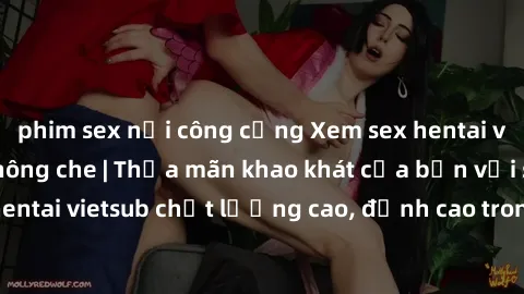 phim sex nơi công cộng Xem sex hentai vietsub cực hot, không che | Thỏa mãn khao khát của bạn với series hentai vietsub chất lượng cao, đỉnh cao trong thể loại anime không che.