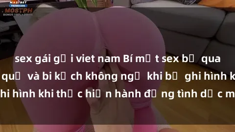 sex gái gọi viet nam Bí mật sex bị quay lén: Những hậu quả và bi kịch không ngờ khi bị ghi hình khi thực hiện hành động tình dục mà không biết.