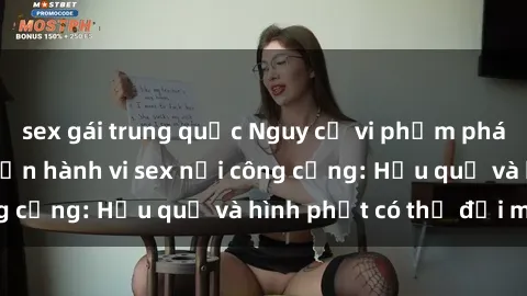 sex gái trung quốc Nguy cơ vi phạm pháp luật khi thực hiện hành vi sex nơi công cộng: Hậu quả và hình phạt có thể đối mặt