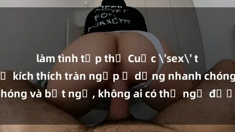 làm tình tập thể Cuộc 'sex' trong thang máy: Khi sự kích thích tràn ngập ở dạng nhanh chóng và bất ngờ, không ai có thể ngờ được điều gì sẽ xảy ra!