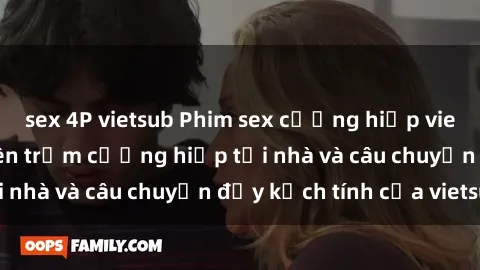 sex 4P vietsub Phim sex cưỡng hiếp vietsub: Nữ sinh bị tên trộm cưỡng hiếp tại nhà và câu chuyện đầy kịch tính của vietsub