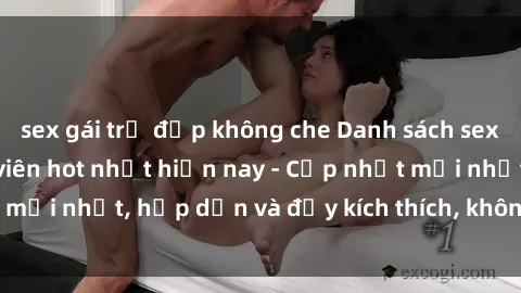 sex gái trẻ đẹp không che Danh sách sex gái Việt Nam sinh viên hot nhất hiện nay - Cập nhật mới nhất, hấp dẫn và đầy kích thích, không thể bỏ qua!