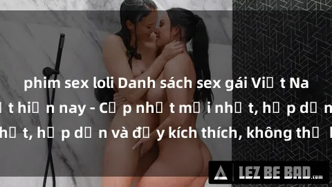 phim sex loli Danh sách sex gái Việt Nam sinh viên hot nhất hiện nay - Cập nhật mới nhất, hấp dẫn và đầy kích thích, không thể bỏ qua!