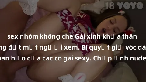 sex nhóm không che Gái xinh khỏa thân khoe dáng nóng bỏng đốt mắt người xem. Bí quyết giữ vóc dáng hoàn hảo của các cô gái sexy. Chụp ảnh nude tự tin không sợ lộ hàng.