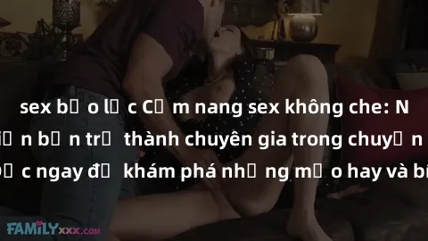 sex bạo lực Cẩm nang sex không che: Những bí quyết khiến bạn trở thành chuyên gia trong chuyện ấy! Đọc ngay để khám phá những mẹo hay và bí quyết tình dục không che.