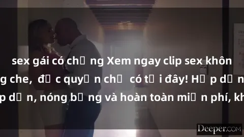 sex gái có chồng Xem ngay clip sex không che cực hot, không che,  độc quyền chỉ có tại đây! Hấp dẫn, nóng bỏng và hoàn toàn miễn phí, không thể bỏ qua!