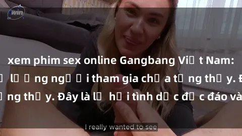 xem phim sex online Gangbang Việt Nam: Kỷ lục mới với số lượng người tham gia chưa từng thấy. Đây là lễ hội tình dục độc đáo và gây sốc.
