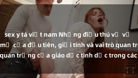 sex y tá việt nam Những điều thú vị về sex ở Bắc Âu: Sự mở cửa đầu tiên, giới tính và vai trò quan trọng của giáo dục tình dục trong các quốc gia này.