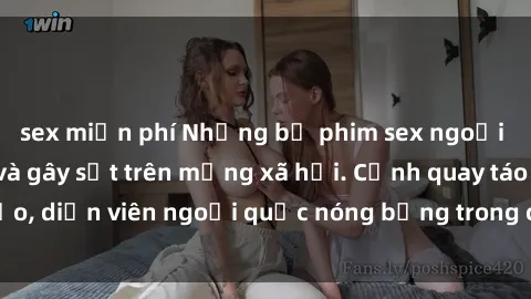 sex miễn phí Những bộ phim sex ngoại quốc nổi tiếng và gây sốt trên mạng xã hội. Cảnh quay táo bạo, diễn viên ngoại quốc nóng bỏng trong các tác phẩm đỉnh cao.