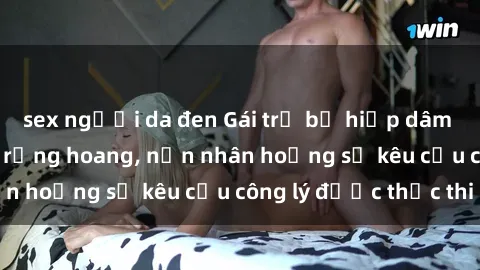 sex người da đen Gái trẻ bị hiếp dâm bạo lực trong khu rừng hoang, nạn nhân hoảng sợ kêu cầu công lý được thực thi