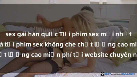 sex gái hàn quốc Tải phim sex mới nhất hot nhất - Xem và tải phim sex không che chất lượng cao miễn phí tại website chuyên nghiệp.