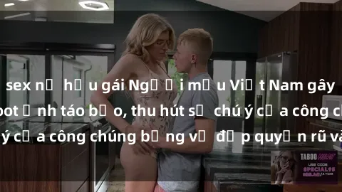 sex nữ hầu gái Người mẫu Việt Nam gây sốt với loạt shoot ảnh táo bạo, thu hút sự chú ý của công chúng bằng vẻ đẹp quyến rũ và gợi cảm.